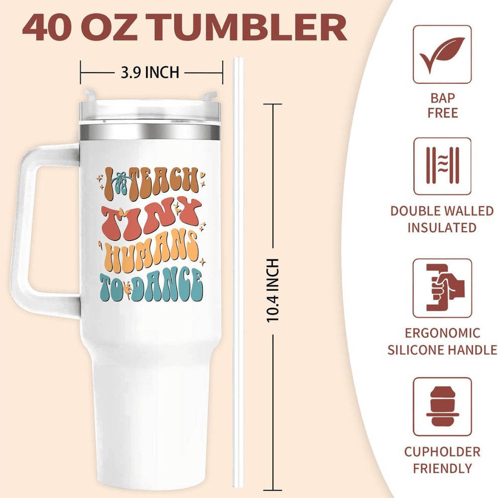 40oz "I Teach Tiny Humans to Dance" Tumbler | The Ultimate Hydration Gift for Dance Teachers