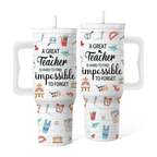40oz "Impossible to Forget" Teacher Tumbler | The Ultimate Sentimental Appreciation Gift