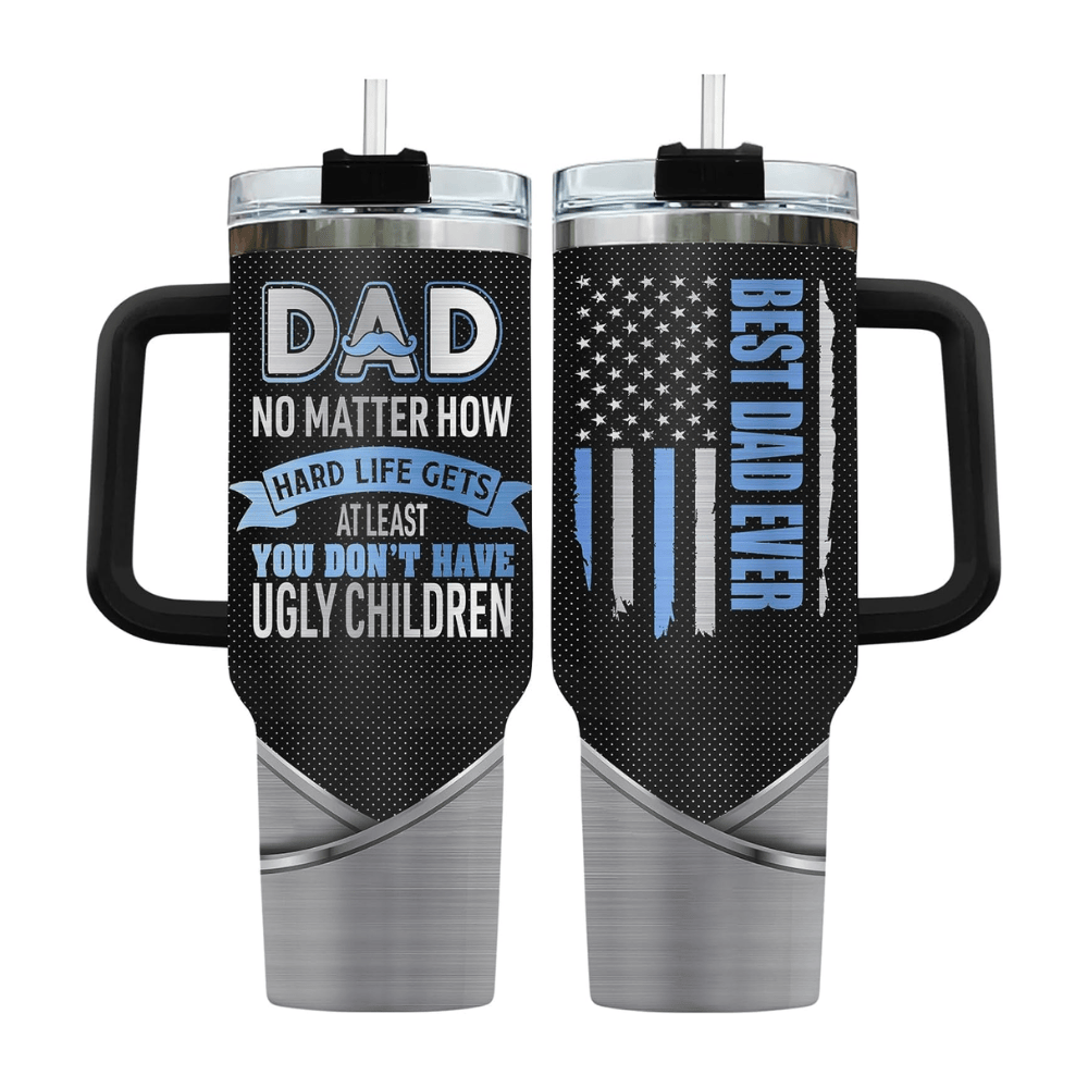 40oz Funny "At Least You Don't Have Ugly Children" Tumbler with Handle | Best Dad Ever Travel Mug
